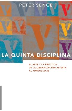La Quinta Disciplina: El Arte y la Práctica de la Organización Abierta al Aprendizaje - Peter M. Senge