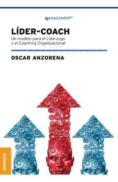 Líder-Coach: Un Modelo Para El Liderazgo Y El Coaching Organizacional - Oscar Anzorena