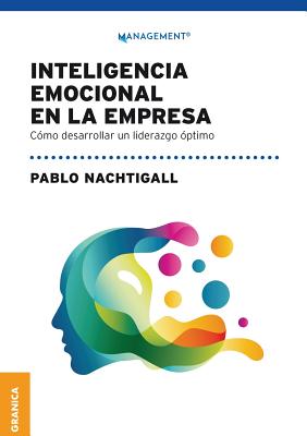 Inteligencia emocional en la empresa: Cómo desarrollar un liderazgo óptimo - Pablo Nachtigall
