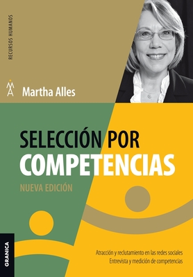 Selección Por Competencias (Nueva Edición): Atracción Y Reclutamiento En Redes Sociales. Entrevista Y Medición De Competencias. - Martha Alles