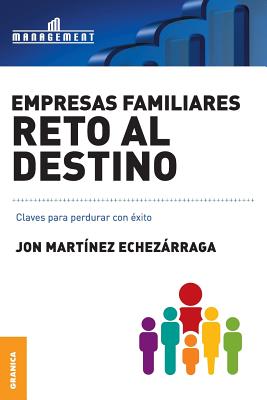 Empresas familiares. Reto al destino: Claves para perdurar con éxito - Jon Martinez