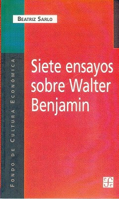 Siete Ensayos Sobre Walter Benjamin - Beatriz Sarlo