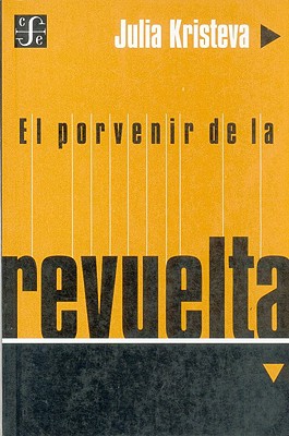 El Porvenir de la Revuelta - Julia Kristeva