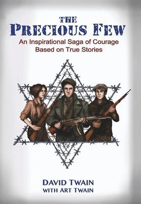The Precious Few: An Inspirational saga of courage based on true stories - David Twain