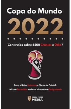 Coperta cărții 'Copa do Mundo 2022, Construída sobre 6500 Crânios e Ódio?: Como o Qatar Subornou o Mundo do Futebol, Utiliza a'