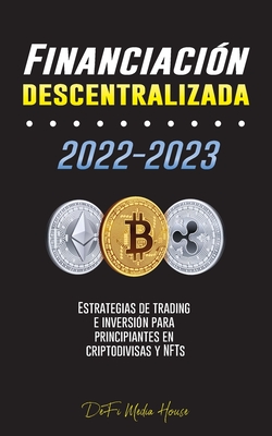 Financiación descentralizada 2022-2023: Estrategias de trading e inversión para principiantes en criptodivisas y NFTs - Defi Media House