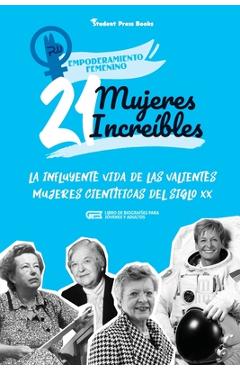 Coperta cărții '21 mujeres increíbles: La influyente vida de las valientes mujeres científicas del siglo XX (Libro de biografías para'