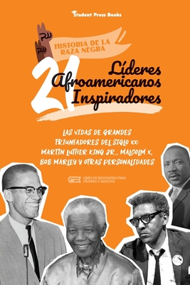 21 líderes afroamericanos inspiradores: Las vidas de grandes triunfadores del siglo XX: Martin Luther King Jr., Malcolm X, Bob Marley y otras personal - Student Press Books