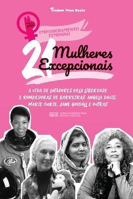 21 Mulheres Excepcionais: A vida de Lutadores pela Liberdade e Rompedoras de Barreiras: Angela Davis, Marie Curie, Jane Goodall e outras (Livro - Student Press Books