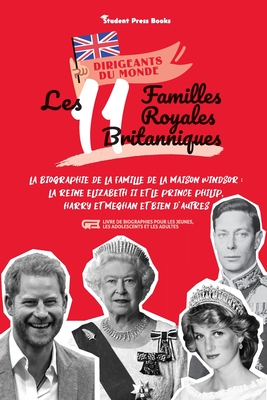Les 11 familles royales britanniques: La biographie de la famille de la Maison Windsor: La Reine Elizabeth II et le Prince Philip, Harry et Meghan et - Student Press Books