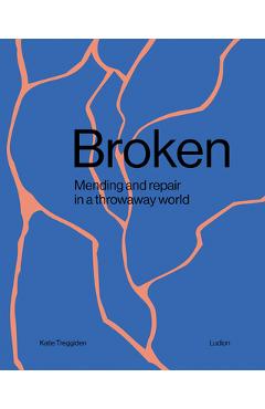 Poza produsului Broken: Mending and Repair in a Throwaway World - Katie Treggiden