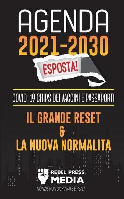 Agenda 2021-2030 Esposta!: COVID-19 Chips dei Vaccini e Passaporti, il Grande Reset e La Nuova Normalit�; Notizie non Dichiarate e Reali - Rebel Press Media