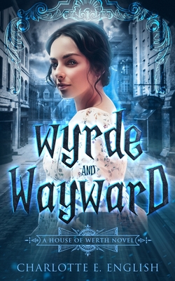 Wyrde and Wayward - Charlotte E. English