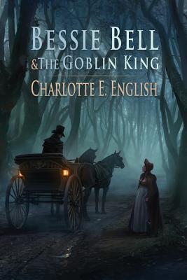 Bessie Bell and the Goblin King - Charlotte E. English
