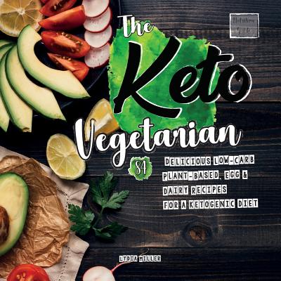 Coperta cărții 'The Keto Vegetarian: 84 Delicious Low-Carb Plant-Based, Egg & Dairy Recipes For A Ketogenic Diet (Nutrition Guide), 2nd'
