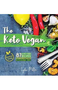 Coperta cărții 'The Keto Vegan: 87 Low-Carb Recipes For A 100% Plant-Based Ketogenic Diet (Nutrition Guide) - Lydia Miller'