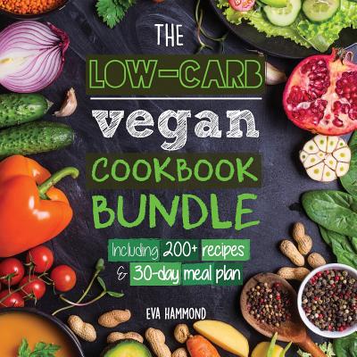 The Low Carb Vegan Cookbook Bundle: Including 30-Day Ketogenic Meal Plan (200+ Recipes: Breads, Fat Bombs & Cheeses) - Eva Hammond