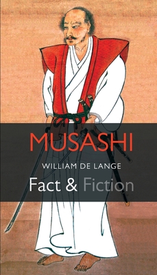 Musashi: Fact & Fiction - William De Lange