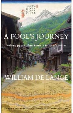 Coperta cărții 'A Fool's Journey: Walking Japan's Inland Route in Search of a Notion - William De Lange'