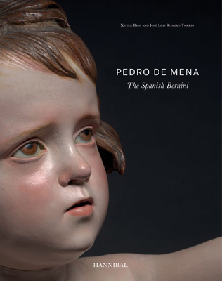 Pedro de Mena: The Spanish Bernini - Xavier Bray