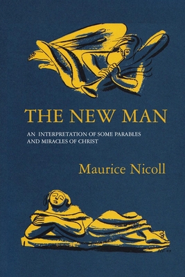 The New Man: An Interpretation of some Parables and Miracles of Christ - Maurice Nicoll