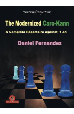 The Modernized Caro-Kann: A Complete Repertoire against 1.e4 by Daniel  Fernández