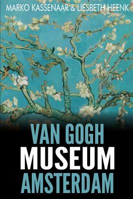 Van Gogh Museum Amsterdam: Highlights of the Collection - Marko Kassenaar