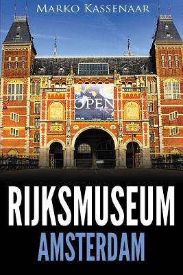 Rijksmuseum Amsterdam: Highlights of the Collection - Marko Kassenaar