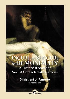Incubi and Succubi or Demoniality: A Historical Study of Sexual Contacts with Demons - Sinistrari Of Ameno