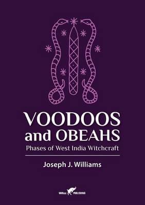 Voodoos and Obeahs: Phases of West India Witchcraft - Joseph J. Williams