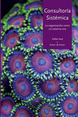 Consultoría Sistémica: La Organización Como Un Sistema Vivo - Anton De Kroon