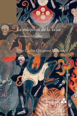 La mquina de la salsa. Trnsitos del sabor - Juan Carlos Quintero Herencia