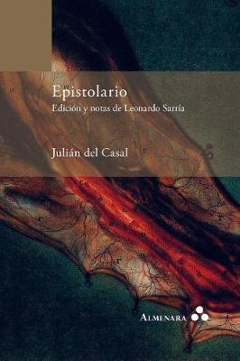 Epistolario. Edición y notas de Leonardo Sarría - Julian Del Casal