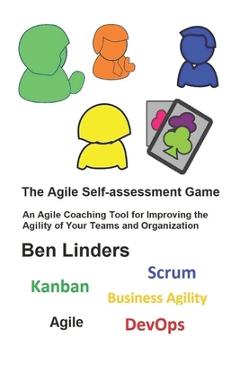 Coperta cărții 'The Agile Self-assessment Game: An Agile Coaching Tool for Improving the Agility of Your Teams and Organization - Ben'