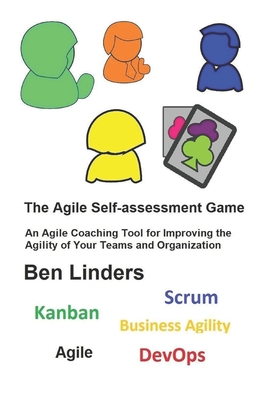 Coperta cărții 'The Agile Self-assessment Game: An Agile Coaching Tool for Improving the Agility of Your Teams and Organization - Ben'
