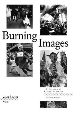 Coperta cărții 'Burning Images: A History of Effigy Protests - Florian Gottke'