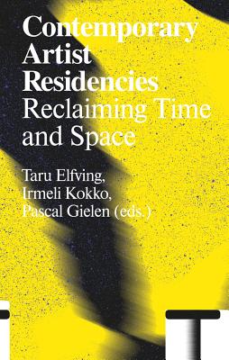 Contemporary Artist Residencies: Reclaiming Time and Space - Taru Elfving