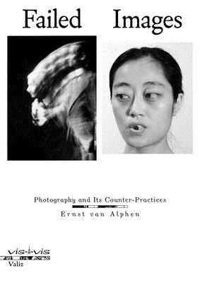 Failed Images: Photography and Its Counter-Practices - Ernst Van Alphen