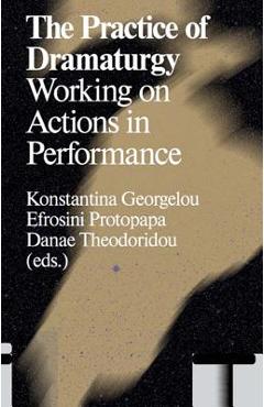 Coperta cărții 'The Practice of Dramaturgy: Working on Actions in Performance - Konstantina Georgelou'