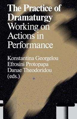 Coperta cărții 'The Practice of Dramaturgy: Working on Actions in Performance - Konstantina Georgelou'