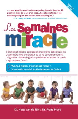 Les Semaines Miracle: Comment Stimuler Le Développement de Votre Bébé Durant Les 20 Premiers Mois Primordiaux de Sa Vie Et Transformer Ses 1 - Frans X. Ph. D. Plooij
