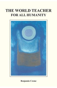 Poza produsului The World Teacher For All Humanity - Benjamin Creme