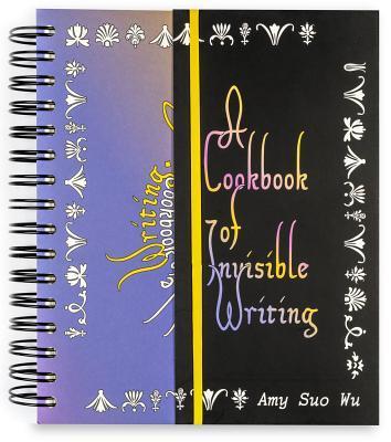A Cookbook of Invisible Writing - Amy Wu