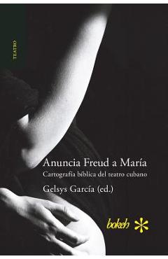 Coperta cărții 'Anuncia Freud a María. Cartografía bíblica del teatro cubano - Gelsys Garcia'
