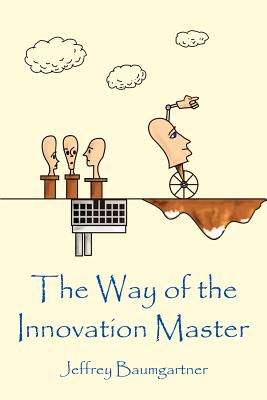 The Way of the Innovation Master - Jeffrey Baumgartner
