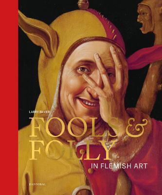 Fools & Folly in Flemish Art - Larry Silver