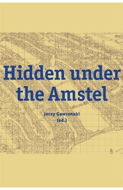 Coperta cărții 'Hidden Under the Amstel: Urban Stories of Amsterdam Told Through Archaeological Finds from the North/South Line - Jerzy'