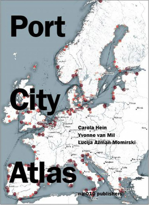 Port City Atlas: Mapping European Port City Territories: From Understanding to Design - Carola Hein