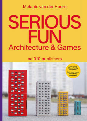 Serious Fun: Architecture & Games - Melanie Van Der Hoorn
