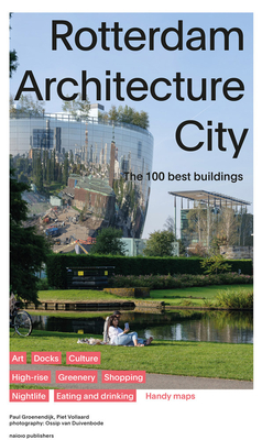 Rotterdam Architecture City: The 100 Best Buildings - Paul Groenendijk
